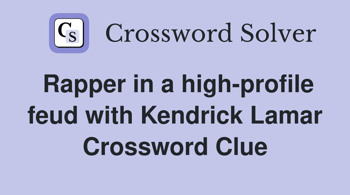 Rapper in a highprofile feud with Kendrick Lamar Crossword Clue